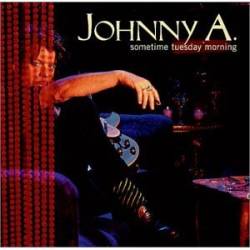 Johnny A. : Sometime Tuesday Morning